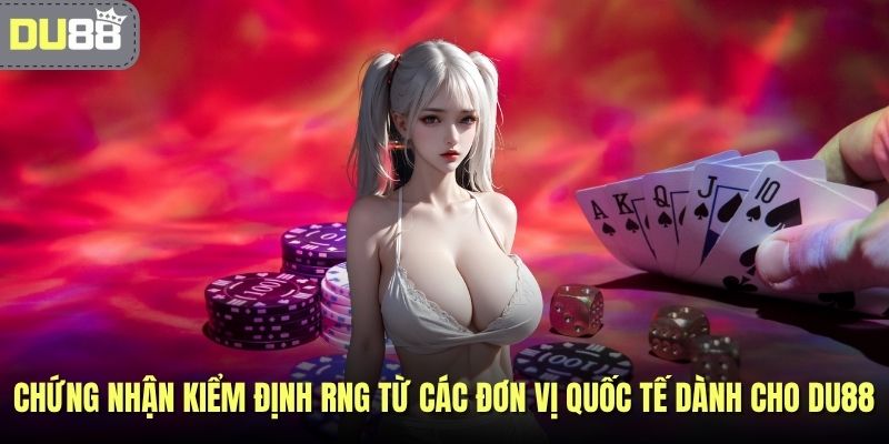 Chứng nhận kiểm định RNG từ các đơn vị quốc tế dành cho DU88