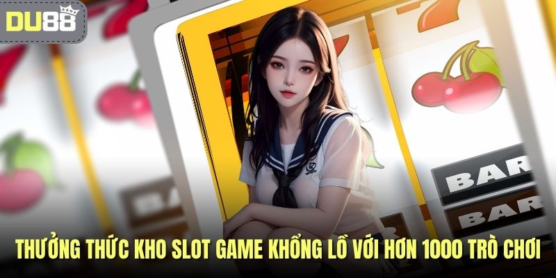 Thưởng thức kho slot game khổng lồ với hơn 1000 trò chơi